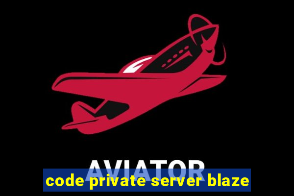 code private server blaze